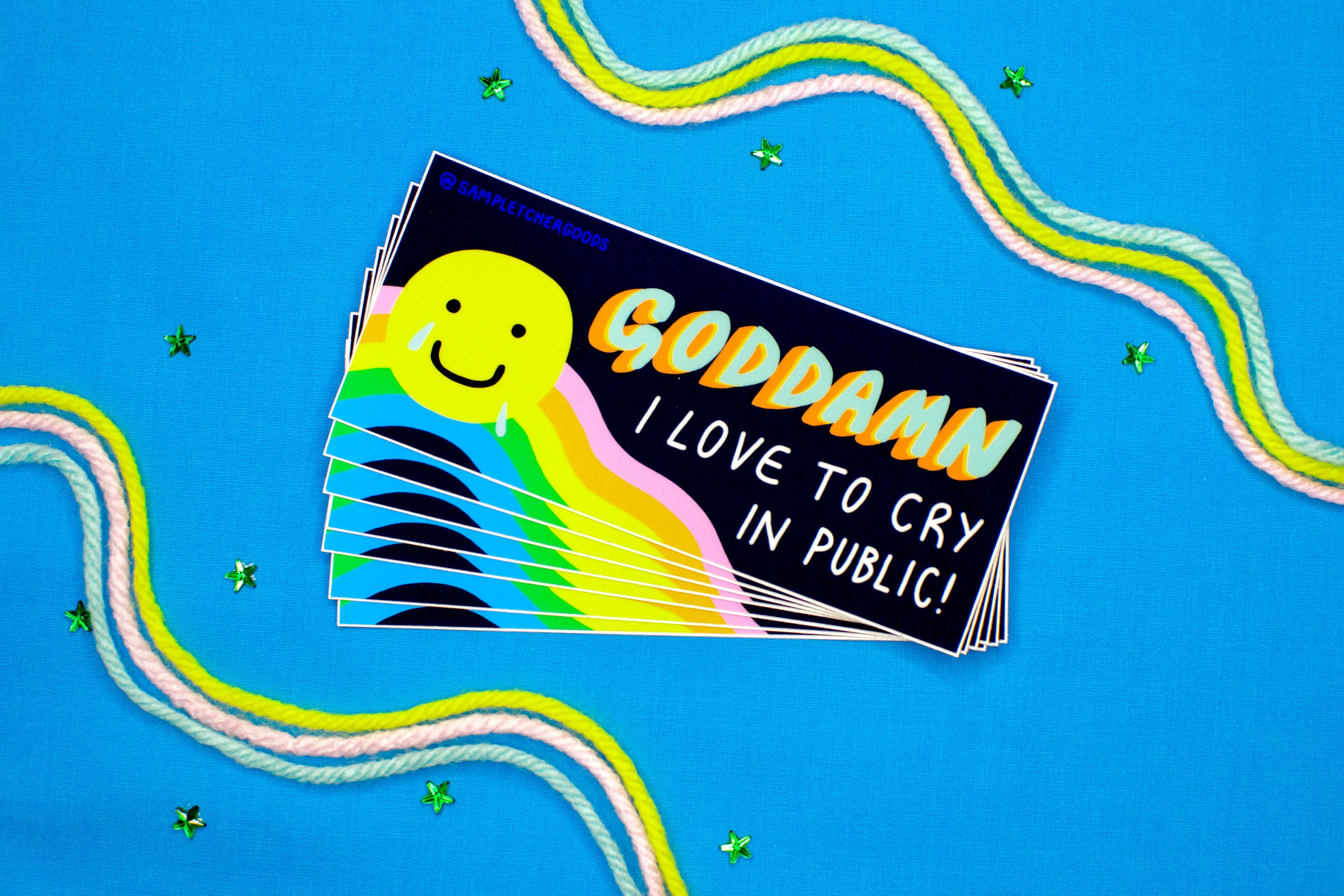 Goddamn I Love to Cry in Public ~ Waterproof Vinyl Sticker