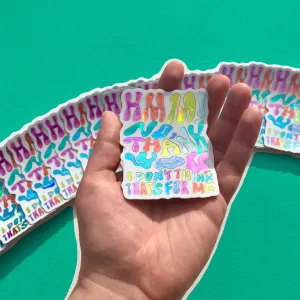 Hmm, No Thank You ~ Waterproof Holographic Vinyl Sticker