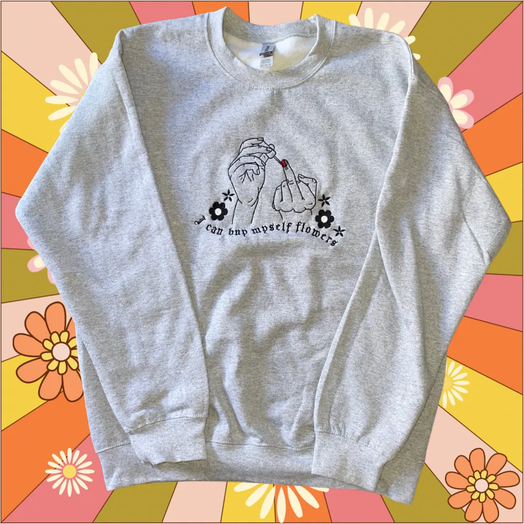 I Can Buy Myself Flowers Embroidered Crewneck Sweatshirt