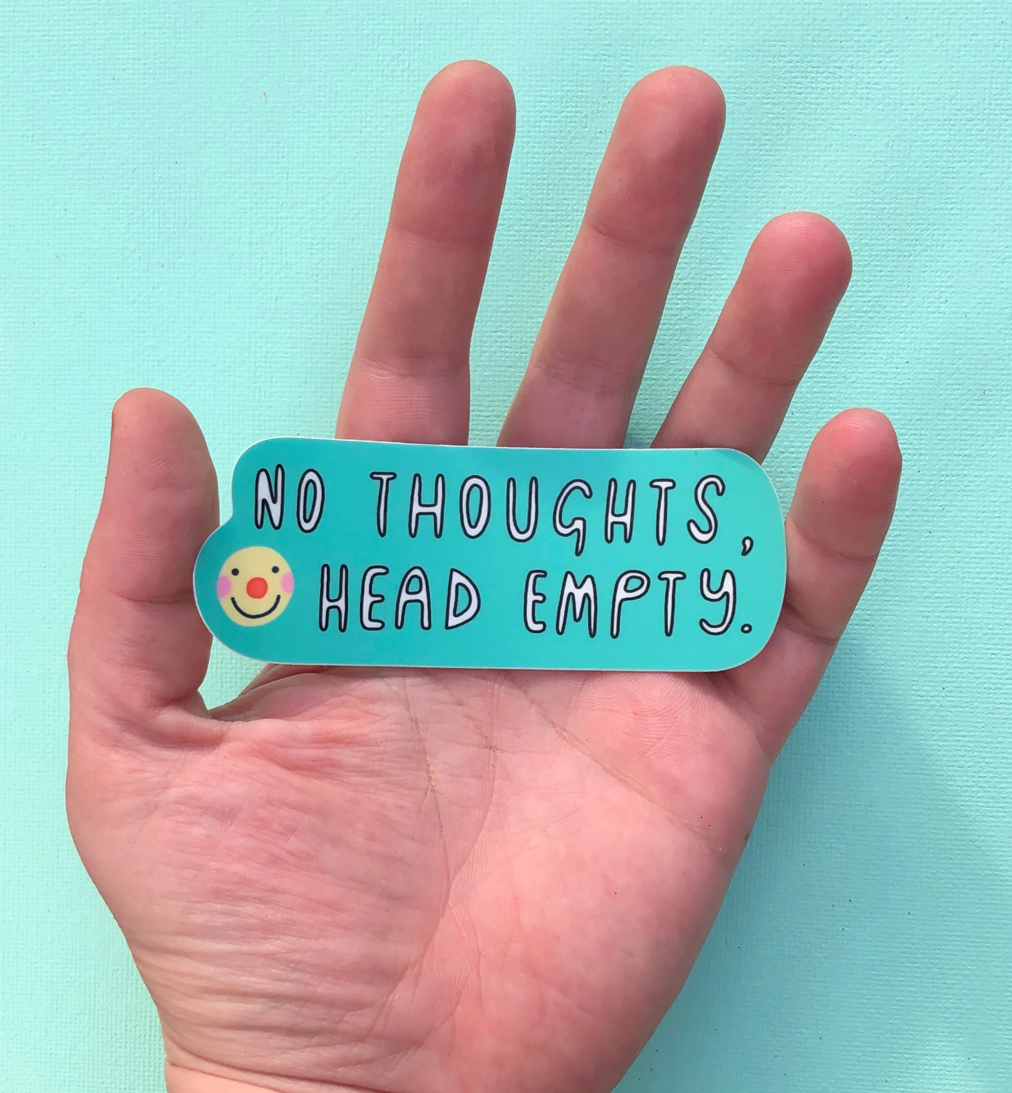 No Thoughts, Head Empty Sticker~ Waterproof Vinyl Sticker